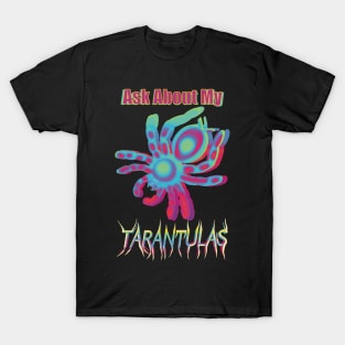 Multi Color Ask About My Tarantulas T-Shirt